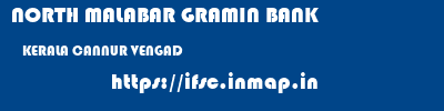 NORTH MALABAR GRAMIN BANK  KERALA CANNUR VENGAD   ifsc code